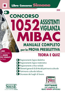 Concorso 1052 Assistenti vigilanza MIBAC. Manuale completo per la prova preselettiva. Teoria e quiz. Con software di simulazione